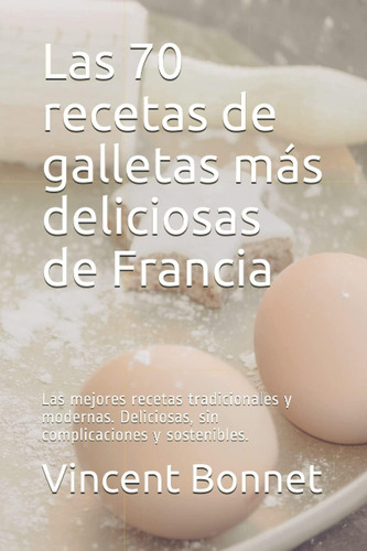 Libro: Las 70 Recetas De Galletas Más Deliciosas De Francia: