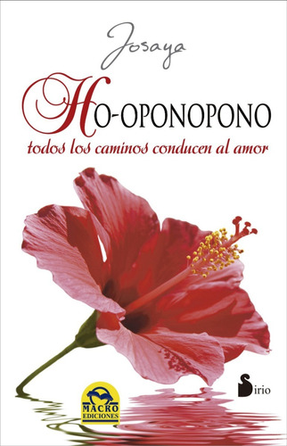 Ho-oponopono. Todos Los Caminos Conducen Al Amor. Josaya