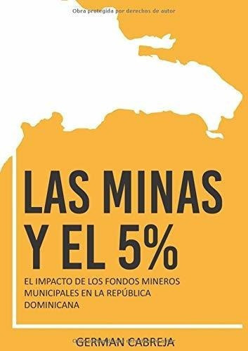 Las Minas Y El 5% El Impacto De Los Fondos Mineros., de Cabreja, Ger. Editorial Biblioteca Nacional Pedro Henriquez Ureña en español