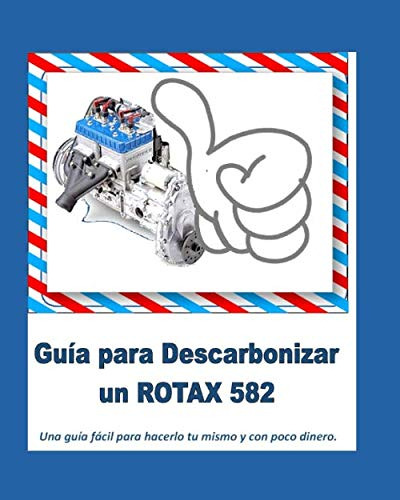 Libro : Gua Para Descarbonizar Un Rotax 582 Una Gua Fcil...