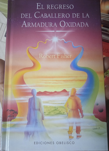 El Regreso Del Caballero D La Armadura Oxidada Robert Fisher