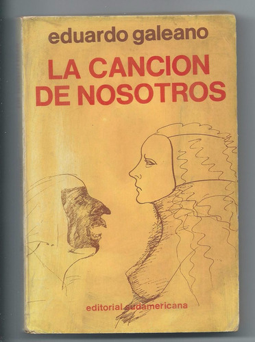 Eduardo Galeano La Canción De Nosotros 1ª Ed. 1975 Sudameric