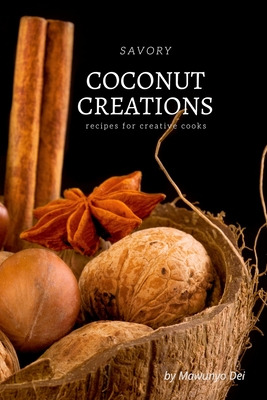 Libro Savory Coconut Creations: Recipes For Creative Cook...