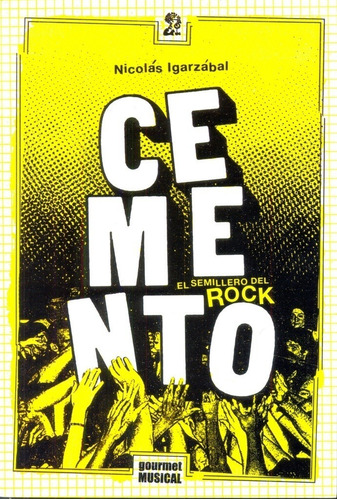 Cemento, El Semillero Del Rock (1985-2004) - Nicolás Igarzáb