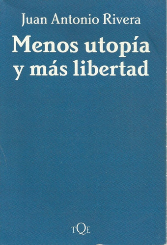 Menos Utopía Y Más Libertad