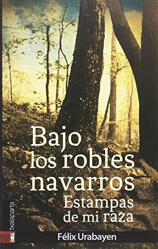 Bajo Los Robles Navarros: Estampas De Mi Raza -orreaga-