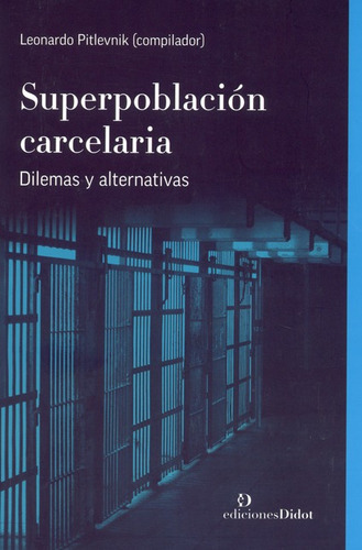 Libro Superpoblacion Carcelaria Dilemas Y Alternativas