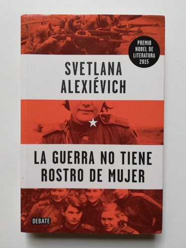 La Guerra No Tiene Rostro De Mujer - Svetlana Alexievich 