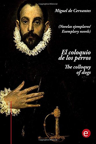 El Coloquio De Los Perros/the Colloquy Of Dogs: (edicion Bil
