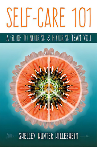 Self-care 101: A Guide To Nourish And Flourish Team You, De Hillesheim, Shelley Hunter. Editorial Lightning Source Inc, Tapa Blanda En Inglés
