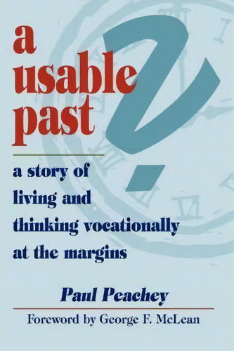 A Usable Past? A Story Of Living And Thinking Vocationally At The Margins, De Paul Peachey. Editorial Cascadia Publishing House, Tapa Blanda En Inglés
