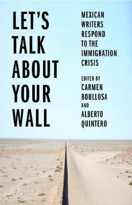 Libro Let's Talk About Your Wall : Mexican Writers Respon...