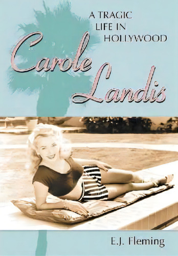 Carole Landis: A Tragic Life In Hollywood, De E. J. Fleming., Vol. 1. Editorial Mcfarland Co Inc, Tapa Blanda En Inglés