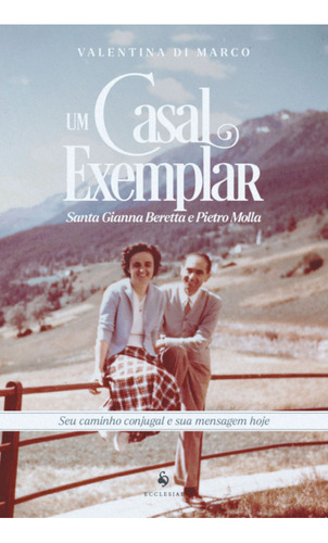 Um Casal Exemplar: Santa Gianna Beretta E Pietro Molla, De Valentina Di Marco. Editora Ecclesiae, Capa Mole, Edição 1 Em Português, 2023