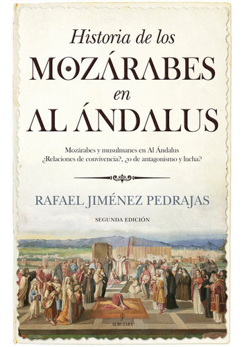 Historia De Los Mozarabes En Al Andalus, De Rafael Jimenez Pedrajas. Editorial Almuzara, Tapa Blanda En Español