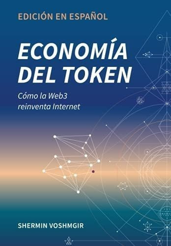 Libro: Economía Del Token: Cómo Web3 Reinventa Internet &..