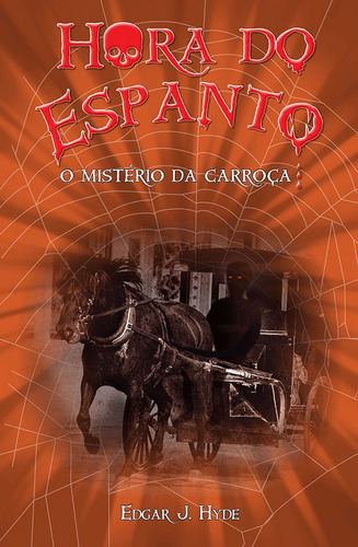 Hora do espanto - O mistério da carroça, de J. Hyde, Edgar. Série Hora do espanto Ciranda Cultural Editora E Distribuidora Ltda., capa mole em português, 2015