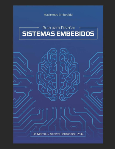 Libro: Hablemos Embebido: Guía Para Diseñar Sistemas Embebid