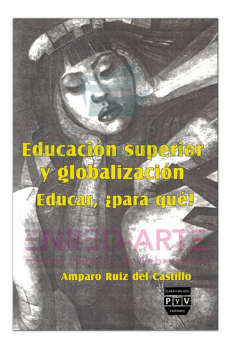 Educación Superior Y Globalización, Educar, ¿para Qué?