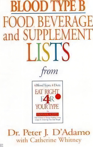 Blood Type B: Food, Beverage & Supplement Lists Ype, De Peter J. D'adamo. Editorial Penguin Putnam Inc, Tapa Blanda En Inglés