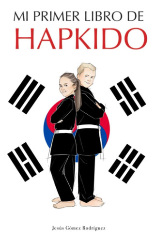 Libro: Mi Primer Libro De Hapkido: Técnica, Cultura Y