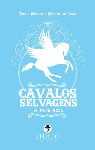 Cavalos Selvagens - A Flor Azul, De Lima, Mario De. Editora Chiado (brasil), Capa Mole, Edição 1ª Edição - 2016 Em Português