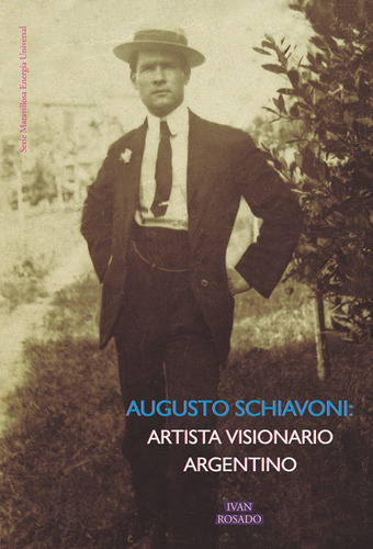 Augusto Schiavoni: Artista Visionario Argentino, De Aavv. Editorial Ivan Rosado En Español