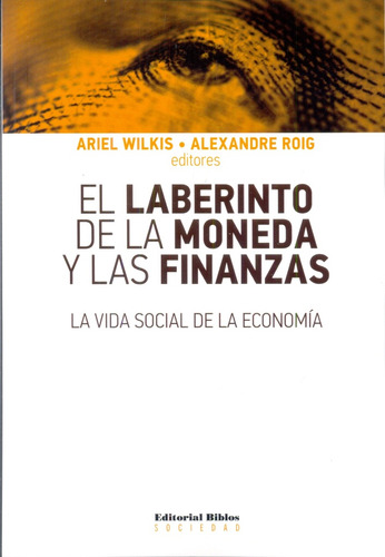 Laberinto De La Moneda Y Las Finanzas, El. La Vida Social De