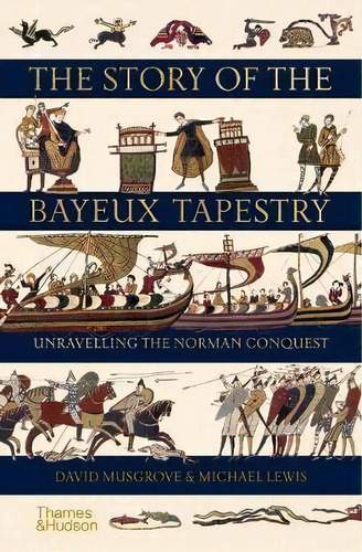 The Story Of The Bayeux Tapestry, De David Musgrove. Editorial Gardners En Inglés