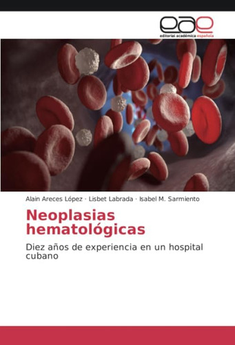 Libro: Neoplasias Hematológicas: Diez Años De Experiencia En