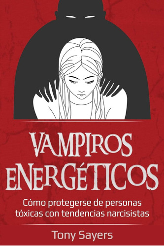 Libro: Vampiros Energéticos: Cómo Protegerse De Personas Tóx