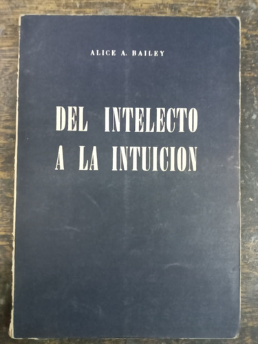 Del Intelecto A La Intuicion * Alice A. Bailey * Lucis 1987 