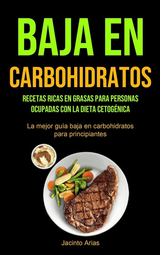 Libro: Baja En Carbohidratos: Recetas Ricas En Grasas Para P