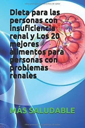 Dieta Para Las Personas Con Insuficiencia Renal Y.., De Saludable, Más. Editorial Independently Published En Español