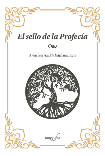 El Sello De La Profecía, De Serroukh Eddriouache , Anás.., Vol. 1.0. Editorial Autografía, Tapa Blanda, Edición 1.0 En Español, 2016