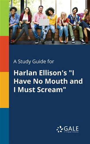 Libro A Study Guide For Harlan Ellison's I Have No Mouth ...