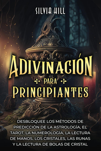 Libro: Adivinación Para Principiantes: Desbloquee Los Método