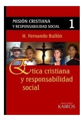 Ética Cristiana Y Responsabilidad Social - Tomo 1