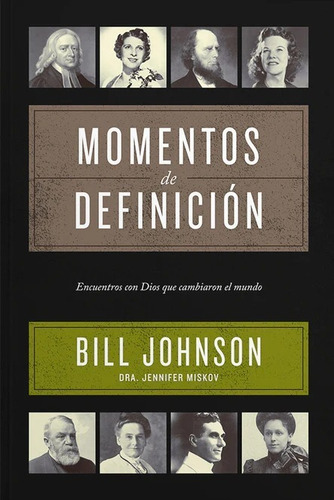 Momentos De Definicion: Encuentros Con Dios Que Cambiaron El Mundo, De Bill Johnson. Editorial Peniel, Tapa Blanda, Edición 1 Era En Español, 2023