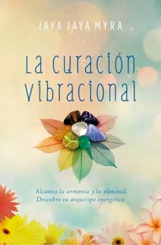 Libro La Curacion Vibracional - Jaya Jaya Myra - Original
