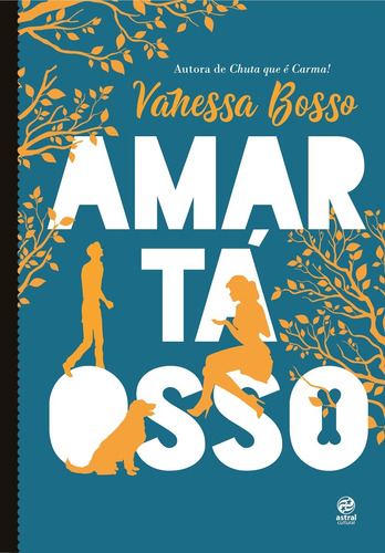 Amar tá osso, de Bosso, Vanessa. Astral Cultural Editora Ltda, capa mole em português, 2018