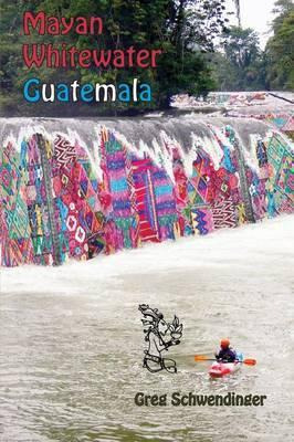 Libro Mayan Whitewater Guatemala : A Guide To The Rivers ...