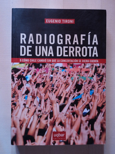 Radiografía De Una Derrota - Eugenio Tironi, 2010, Uqbar Ed.