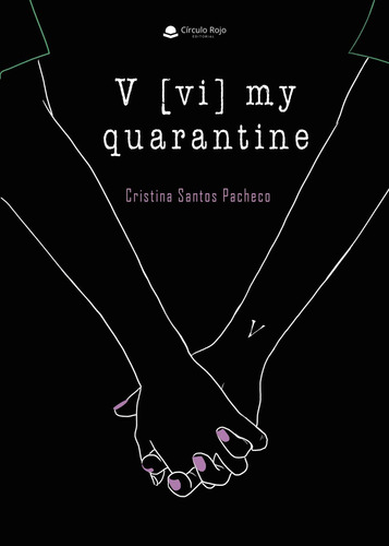 V [Vi] My Quarantine: No aplica, de Santos Pacheco , Cristina.. Serie 1, vol. 1. Editorial grupo editorial circulo rojo sl, tapa pasta blanda, edición 1 en español, 2022