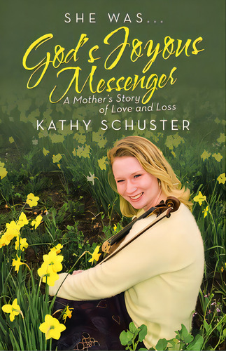 She Was ... God's Joyous Messenger: A Mother's Story Of Love And Loss, De Schuster, Kathy. Editorial Archway Pub, Tapa Blanda En Inglés