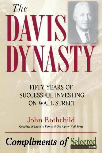 The Davis Dynasty : Fifty Years Of Successful Investing On Wall Street, De John Rothchild. Editorial John Wiley & Sons Inc, Tapa Blanda En Inglés