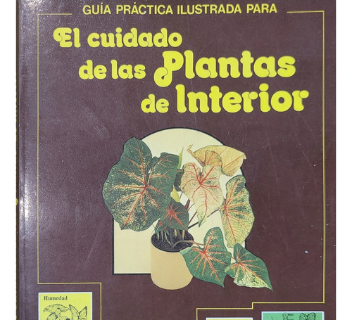 El Cuidado De Las Plantas De Interior. Guía Práctica. Blume