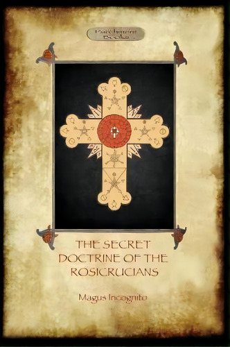 The Secret Doctrine Of The Rosicrucians, De Magus Incognito. Editorial Aziloth Books, Tapa Blanda En Inglés, 2011