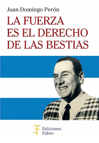 Imagen 1 de 3 de La Fuerza Es El Derecho De Las Bestias. Ediciones Fabro