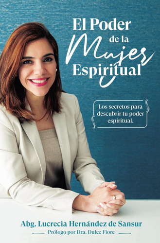 El Poder De La Mujer Espiritual: Los Secretos Para Descubrir